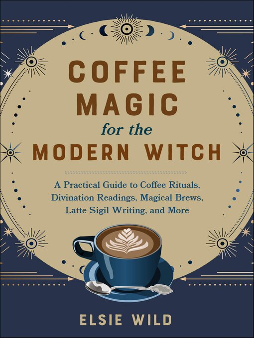 Title details for Coffee Magic for the Modern Witch by Elsie Wild - Available